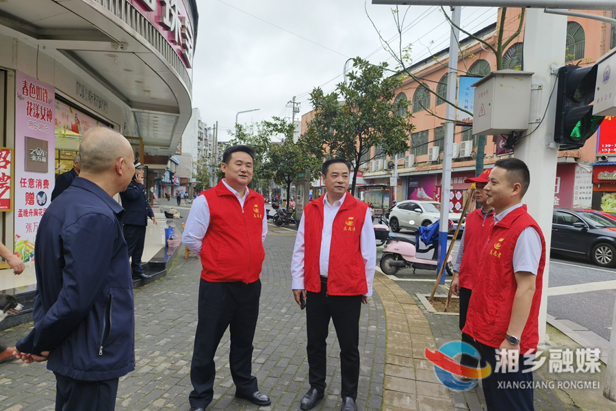 湘乡启动“路（街）长制” 66条主次街道“管家”上岗